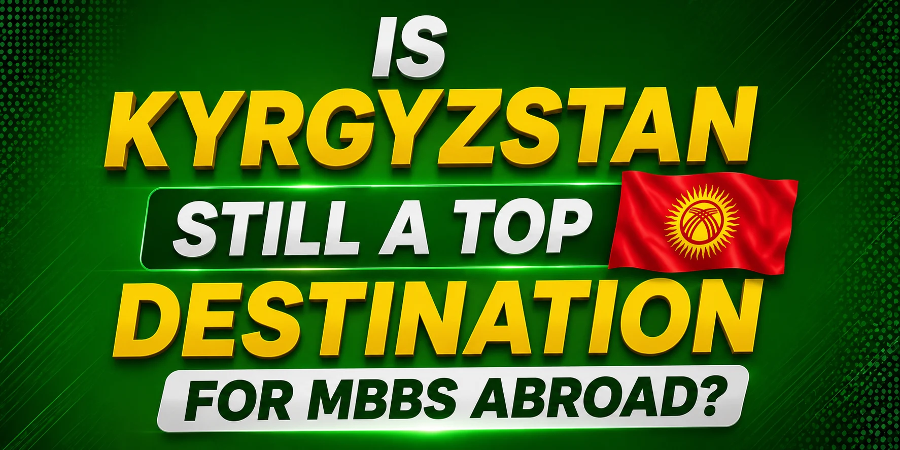 Is Kyrgyzstan Still a Top Destination for MBBS Abroad in 2026?